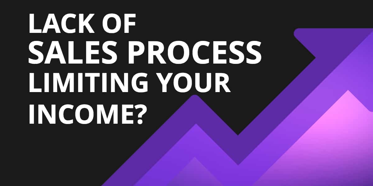 is a lack of sales process limiting your income